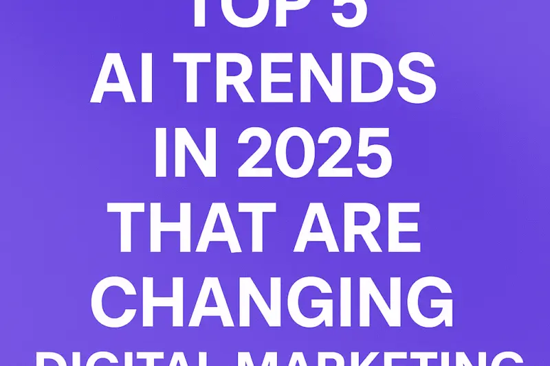 Top 5 AI trends in 2025 changing digital marketing