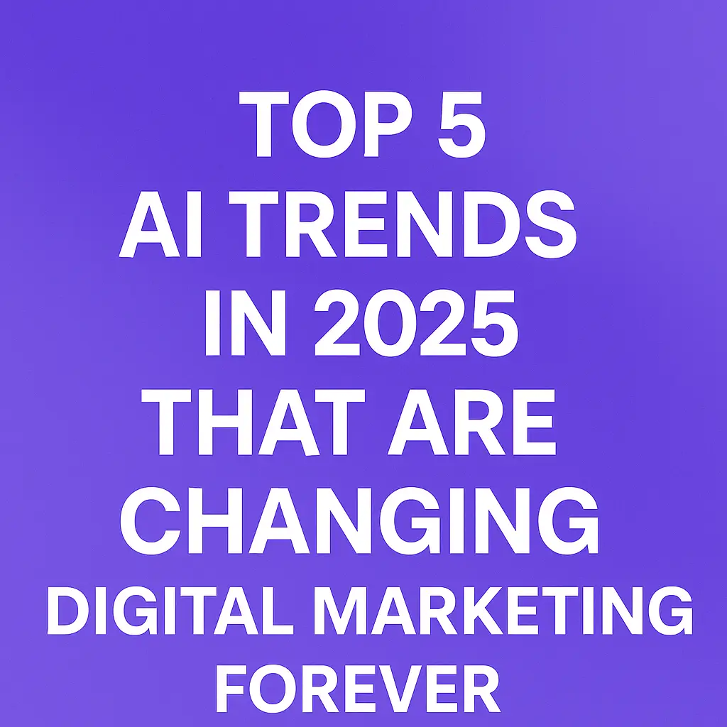 Top 5 AI trends in 2025 changing digital marketing